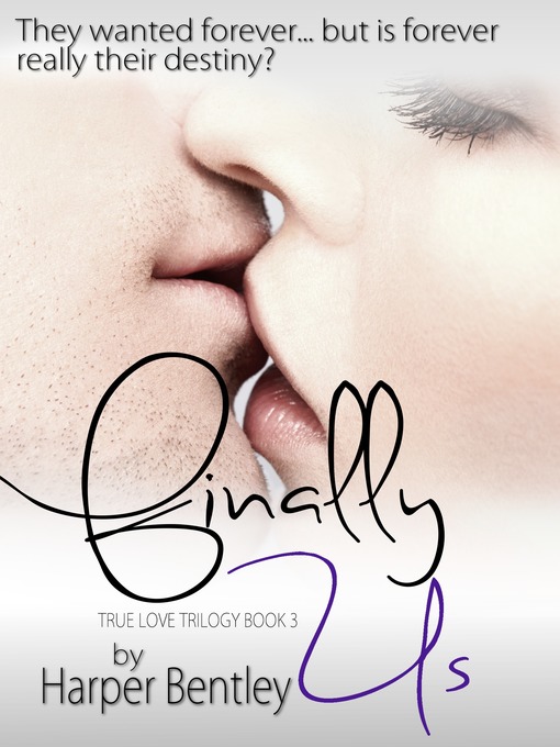 Title details for Finally Us (True Love, Book 3) by Harper Bentley - Available